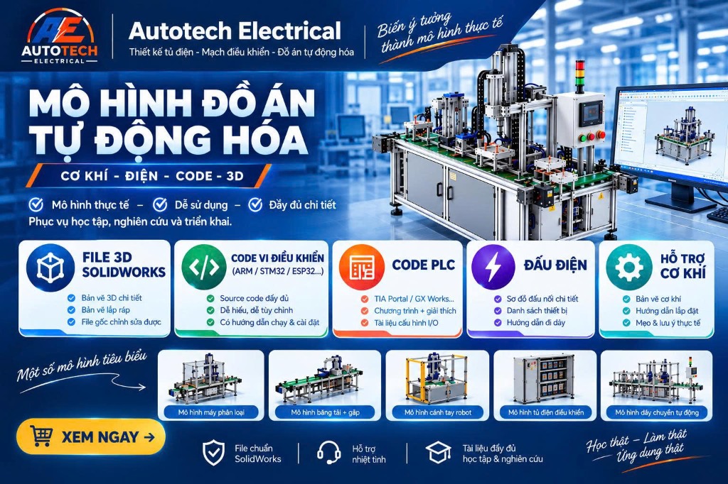 Mô hình & Đồ án Tự Động Hóa (Cơ khí - Điện - Code - 3D SolidWorks)